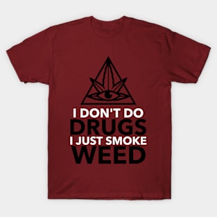 I don't do drugs I just smoke weed T-Shirt